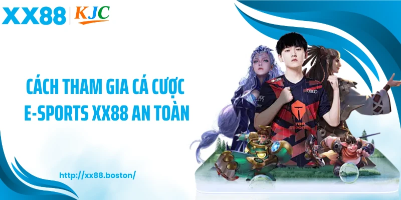 Cách tham gia cá cược E-Sports XX88 an toàn