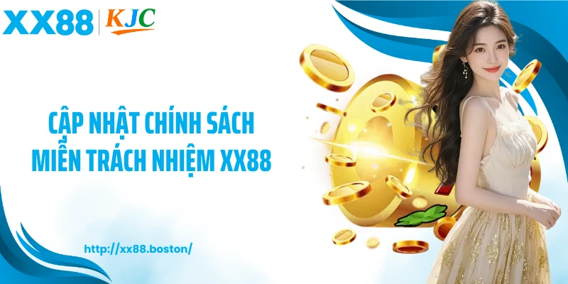 Cập nhật chính sách miễn trách nhiệm XX88