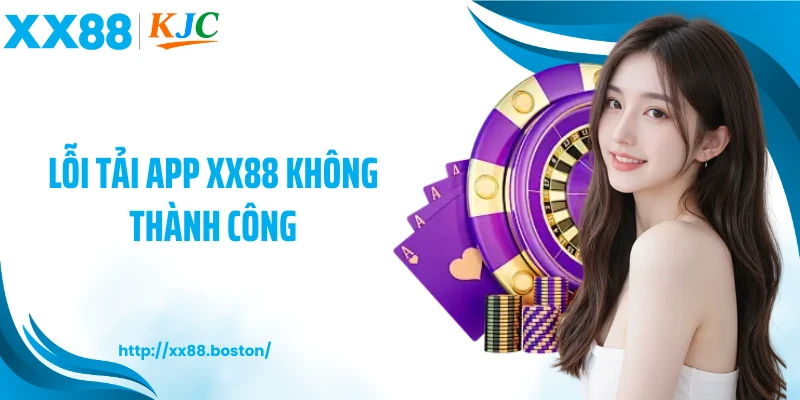 Lỗi tải app XX88 không thành công