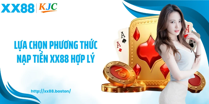 Lựa chọn phương thức nạp tiền XX88 hợp lý