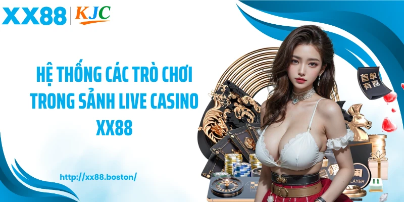Hệ thống các trò chơi trong sảnh live casino XX88