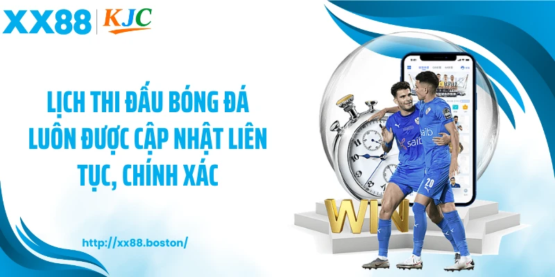 Lịch thi đấu bóng đá luôn được cập nhật liên tục, chính xác